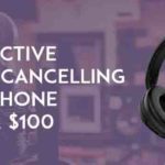 best active noise cancelling headphones under 100